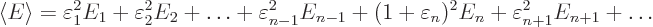 \begin{displaymath}
\left\langle{E}\right\rangle =
\varepsilon_1^2 E_1
+ \var...
...1+\varepsilon_n)^2 E_n
+ \varepsilon_{n+1}^2 E_{n+1}
+\ldots
\end{displaymath}