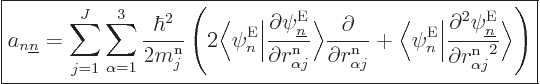 \begin{displaymath}
\fbox{$\displaystyle
a_{n{\underline n}} =
\sum_{j=1}^J\s...
...{\rm n}_{\alpha j}\rule{0pt}{8pt}^2}\Big\rangle
\right)
$} %
\end{displaymath}