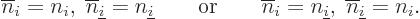 \begin{displaymath}
\overline n_i=n_i,\; \overline n_{\underline i}=n_{\underli...
...erline n_i=n_{\underline i},\; \overline n_{\underline i}=n_i.
\end{displaymath}