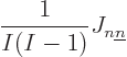 \begin{displaymath}
\frac{1}{I(I-1)} J_{n{\underline n}}
\end{displaymath}