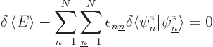 \begin{displaymath}
\delta \left\langle{E}\right\rangle -
\sum_{n=1}^N \sum_{{...
...} \delta \langle\pe n////\vert\pe{\underline n}////\rangle = 0
\end{displaymath}