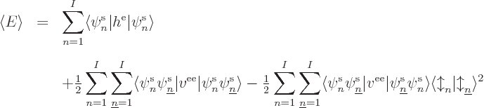 \begin{eqnarray*}
\left\langle{E}\right\rangle & = &\sum_{n=1}^I \langle\pe n//...
...angle{\updownarrow}_n\vert{\updownarrow}_{\underline n}\rangle^2
\end{eqnarray*}