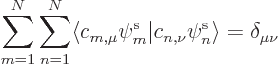 \begin{displaymath}
\sum_{m=1}^N \sum_{n=1}^N
\langle c_{m,\mu}\pe m////\vert c_{n,\nu}\pe n//// \rangle=\delta_{\mu\nu}
\end{displaymath}