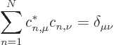 \begin{displaymath}
\sum_{n=1}^N c^*_{n,\mu} c_{n,\nu} = \delta_{\mu\nu}
\end{displaymath}