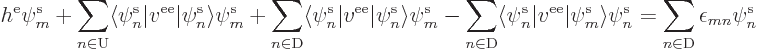 \begin{displaymath}
h^{\rm e}\pe m////
+ \sum_{n\in{\rm U}} \langle\pe n////\v...
...\rangle\pe n////
=
\sum_{n\in{\rm D}} \epsilon_{mn}\pe n////
\end{displaymath}