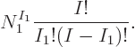 \begin{displaymath}
N_1^{I_1} \frac{I!}{I_1!(I-I_1)!}.
\end{displaymath}