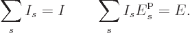 \begin{displaymath}
\sum_s I_s = I \qquad \sum_s I_s {\vphantom' E}^{\rm p}_s = E.
\end{displaymath}