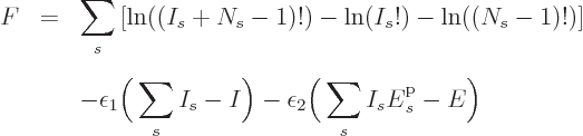 \begin{eqnarray*}
F & = & \sum_s\left[\ln((I_s+N_s-1)!)-\ln(I_s!)-\ln((N_s-1)!)...
...- \epsilon_2\bigg(\sum_s I_s {\vphantom' E}^{\rm p}_s - E\bigg)
\end{eqnarray*}