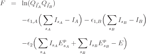 \begin{eqnarray*}
F & = &\ln(Q_{\vec I_A}Q_{\vec I_B}) \\
&& - \epsilon_{1,A}...
..._A} + \sum_{s_B} I_{s_B} {\vphantom' E}^{\rm p}_{s_B}- E
\bigg)
\end{eqnarray*}