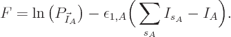 \begin{displaymath}
F = \ln\left(P_{\vec I_A}\right)
- \epsilon_{1,A}\bigg(\sum_{s_A} I_{s_A} - I_A\bigg).
\end{displaymath}