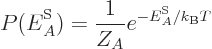 \begin{displaymath}
P({\vphantom' E}^{\rm S}_A) = \frac{1}{Z_A} e^{-{\vphantom' E}^{\rm S}_A/{k_{\rm B}}T}
\end{displaymath}