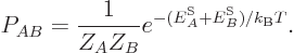 \begin{displaymath}
P_{AB} = \frac{1}{Z_AZ_B} e^{-({\vphantom' E}^{\rm S}_A+{\vphantom' E}^{\rm S}_B)/{k_{\rm B}}T}.
\end{displaymath}