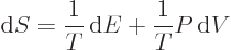 \begin{displaymath}
{\rm d}S = \frac{1}{T}{ \rm d}E + \frac{1}{T}P { \rm d}V
\end{displaymath}