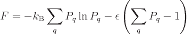 \begin{displaymath}
F = - k_{\rm B}\sum_q P_q \ln P_q -\epsilon \left(\sum_q P_q -1\right)
\end{displaymath}