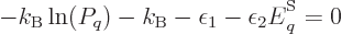 \begin{displaymath}
- k_{\rm B}\ln(P_q) -k_{\rm B}- \epsilon_1 -\epsilon_2 {\vphantom' E}^{\rm S}_q = 0
\end{displaymath}