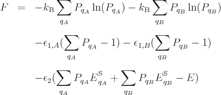 \begin{eqnarray*}
F &=&
- k_{\rm B}\sum_{q_A} P_{q_A} \ln(P_{q_A})
- k_{\rm ...
... S}_{q_A} + \sum_{q_B} P_{q_B} {\vphantom' E}^{\rm S}_{q_B} - E)
\end{eqnarray*}