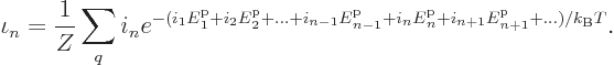 \begin{displaymath}
\iota_n = \frac{1}{Z} \sum_q i_n
e^{-(i_1{\vphantom' E}^{\...
...}_n
+i_{n+1}{\vphantom' E}^{\rm p}_{n+1}+\ldots)/k_{\rm B}T}.
\end{displaymath}