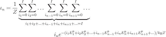 \begin{eqnarray*}
\lefteqn{\iota_n = \frac{1}{Z}
\underbrace{\sum_{i_1=0}^I\su...
...p}_n
+i_{n+1}{\vphantom' E}^{\rm p}_{n+1}+\ldots)/{k_{\rm B}}T}
\end{eqnarray*}