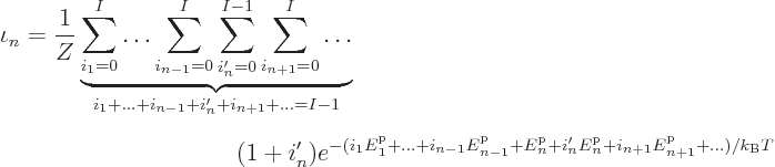 \begin{eqnarray*}
\lefteqn{\iota_n = \frac{1}{Z}
\underbrace{\sum_{i_1=0}^I\ld...
...m p}_n
+i_{n+1}{\vphantom' E}^{\rm p}_{n+1}+\ldots)/k_{\rm B}T}
\end{eqnarray*}