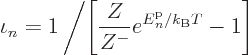 \begin{displaymath}
\iota_n = 1\left/\left[\frac{Z}{Z^-} e^{{\vphantom' E}^{\rm p}_n/{k_{\rm B}}T} - 1 \right]\right.
\end{displaymath}