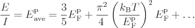 \begin{displaymath}
\frac{E}{I} = {\vphantom' E}^{\rm p}_{\rm ave} = \frac{3}{5...
...{\rm {F}}}\right)^2 {\vphantom' E}^{\rm p}_{\rm {F}}
+ \ldots
\end{displaymath}