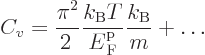 \begin{displaymath}
C_v = \frac{\pi^2}{2 } \frac{k_{\rm B}T}{{\vphantom' E}^{\rm p}_{\rm {F}}} \frac{k_{\rm B}}{m} + \ldots
\end{displaymath}