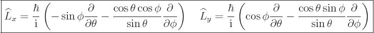 \begin{displaymath}
\fbox{$\displaystyle
\L_x = \frac{\hbar}{{\rm i}}
\left(
...
...sin\phi}{\sin\theta}\frac{\partial}{\partial\phi}
\right)
$}
\end{displaymath}