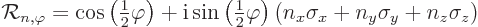 \begin{displaymath}
{\cal R}_{n,\varphi} =
\cos\left({\textstyle\frac{1}{2}}\v...
...ight)
\left(n_x \sigma_x + n_y \sigma_y + n_z \sigma_z\right)
\end{displaymath}