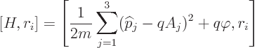 \begin{displaymath}[H,r_i]= \left[\frac{1}{2m}\sum_{j=1}^3({\widehat p}_j-qA_j)^2+q\varphi,r_i\right]
\end{displaymath}