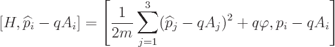 \begin{displaymath}[H,{\widehat p}_i-qA_i]=
\left[\frac{1}{2m}\sum_{j=1}^3({\widehat p}_j-qA_j)^2+q\varphi,p_i-qA_i\right]
\end{displaymath}