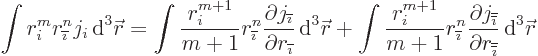 \begin{displaymath}
\int r_i^m r_{\overline{\imath}}^n j_i { \rm d}^3{\skew0\v...
...l r_{\overline{\overline{\imath}}}}
{ \rm d}^3{\skew0\vec r}
\end{displaymath}