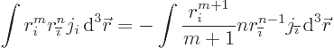 \begin{displaymath}
\int r_i^m r_{\overline{\imath}}^n j_i { \rm d}^3{\skew0\v...
...imath}}^{n-1} j_{\overline{\imath}}{ \rm d}^3{\skew0\vec r} %
\end{displaymath}