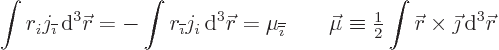 \begin{displaymath}
\int r_i j_{\overline{\imath}}{ \rm d}^3{\skew0\vec r}= - ...
...int {\skew0\vec r}\times\vec\jmath { \rm d}^3{\skew0\vec r} %
\end{displaymath}