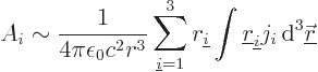 \begin{displaymath}
A_i \sim \frac{1}{4\pi\epsilon_0c^2r^3}
\sum_{{\underline ...
...ine r}_{\underline i}j_i { \rm d}^3{\underline{\skew0\vec r}}
\end{displaymath}