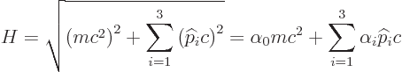 \begin{displaymath}
H = \sqrt{\left(m c^2\right)^2 + \sum_{i=1}^3 \left({\wideh...
...)^2}
= \alpha_0 mc^2 + \sum_{i=1}^3 \alpha_i {\widehat p}_i c
\end{displaymath}