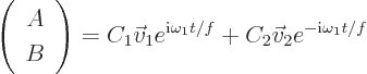 \begin{displaymath}
\left(\begin{array}{c}A\ B\end{array}\right)
=
C_1 \vec ...
...e^{{\rm i}\omega_1t/f} +
C_2 \vec v_2 e^{-{\rm i}\omega_1t/f}
\end{displaymath}