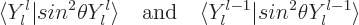 \begin{displaymath}
\langle Y_l^l \vert sin^2\theta Y_l^l\rangle
\quad\mbox{and}\quad
\langle Y_l^{l-1} \vert sin^2\theta Y_l^{l-1}\rangle
\end{displaymath}