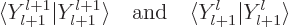 \begin{displaymath}
\langle Y_{l+1}^{l+1} \vert Y_{l+1}^{l+1}\rangle
\quad\mbox{and}\quad
\langle Y_{l+1}^l \vert Y_{l+1}^l\rangle
\end{displaymath}