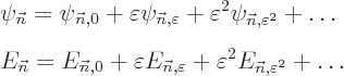 \begin{eqnarray*}
&&
\psi_{\vec n}= \psi_{{\vec n},0}
+ \varepsilon \psi_{{\v...
...arepsilon}
+ \varepsilon^2 E_{{\vec n},\varepsilon^2}
+ \ldots
\end{eqnarray*}