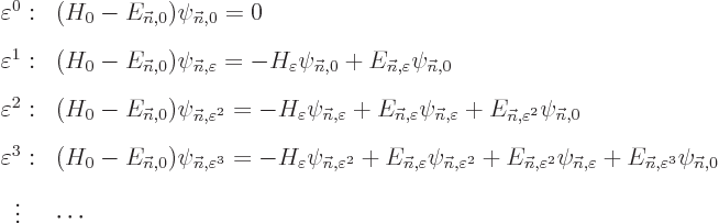 \begin{eqnarray*}
&\varepsilon^0:& (H_0-E_{{\vec n},0})\psi_{{\vec n},0} = 0 \\...
...E_{{\vec n},\varepsilon^3}\psi_{{\vec n},0} \\
&\vdots& \cdots
\end{eqnarray*}