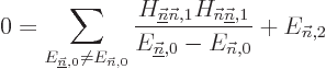 \begin{displaymath}
0 =
\sum_{E_{\underline{\vec n},0}\ne E_{{\vec n},0}}
\fr...
... {E_{\underline{\vec n},0} - E_{{\vec n},0}}
+ E_{{\vec n},2}
\end{displaymath}