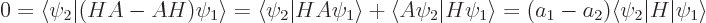 \begin{displaymath}
0 = \langle\psi_2\vert(H A - A H)\psi_1\rangle
= \langle\p...
...si_1\rangle
= (a_1-a_2)\langle\psi_2\vert H\vert\psi_1\rangle
\end{displaymath}