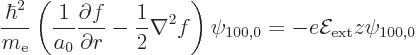 \begin{displaymath}
\frac{\hbar^2}{m_{\rm e}}
\left(\frac{1}{a_0}\frac{\partia...
...2 f\right)
\psi_{100,0}
=
-e{\cal E}_{\rm ext}z\psi_{100,0}
\end{displaymath}