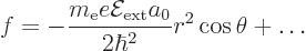 \begin{displaymath}
f = - \frac{m_{\rm e}e{\cal E}_{\rm ext}a_0}{2\hbar^2} r^2 \cos\theta + \ldots
\end{displaymath}