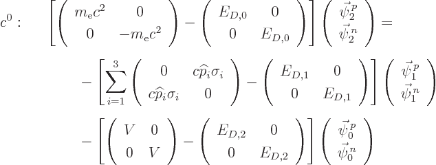 \begin{eqnarray*}
c^0:&&
\left[
\left(\begin{array}{cc} m_{\rm e}c^2&0\ 0&-m...
...n{array}{c}\vec\psi^{ p}_0\ \vec\psi^{ n}_0\end{array}\right)
\end{eqnarray*}