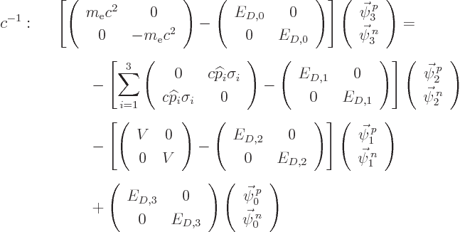 \begin{eqnarray*}
c^{-1}:&&
\left[
\left(\begin{array}{cc} m_{\rm e}c^2&0\ 0...
...n{array}{c}\vec\psi^{ p}_0\ \vec\psi^{ n}_0\end{array}\right)
\end{eqnarray*}