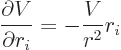 \begin{displaymath}
\frac{\partial V}{\partial r_i} = - \frac{V}{r^2}r_i
\end{displaymath}