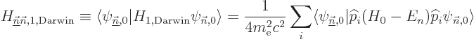 \begin{displaymath}
H_{\underline{\vec n}{\vec n},1,{\rm Darwin}} \equiv
\lang...
...t{\widehat p}_i(H_0-E_n){\widehat p}_i\psi_{{\vec n},0}\rangle
\end{displaymath}