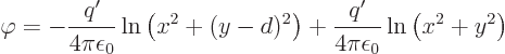 \begin{displaymath}
\varphi = - \frac{q'}{4\pi\epsilon_0}\ln\left(x^2+(y-d)^2\right)
+ \frac{q'}{4\pi\epsilon_0}\ln\left(x^2+y^2\right)
\end{displaymath}