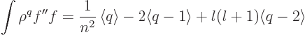 \begin{displaymath}
\int\rho^qf''f = \frac{1}{n^2}\left\langle{q}\right\rangle - 2 \langle q-1\rangle
+l(l+1)\langle q-2\rangle %
\end{displaymath}